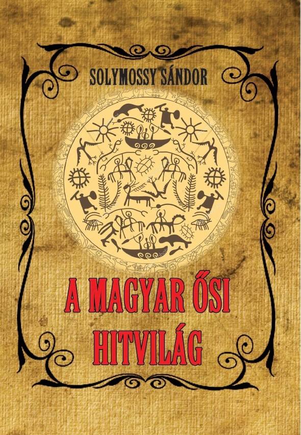 Solymossy Sándor A magyar ősi hitvilág - Püski Könyv Kiadó