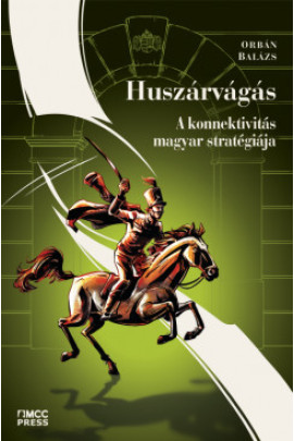 Orbán Balázs: Huszárvágás - A konnektivítás magyar stratégiája