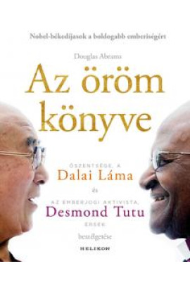 Az öröm könyve. Őszentsége a Dalai Láma és az emberijogi Aktivista, Desmond Tutu érsek beszélgetése