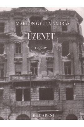 Marton Gyula András: Üzenet. Regény