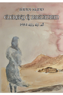 Bándi Kund: Ezeregy éj Bagdadban 1984.