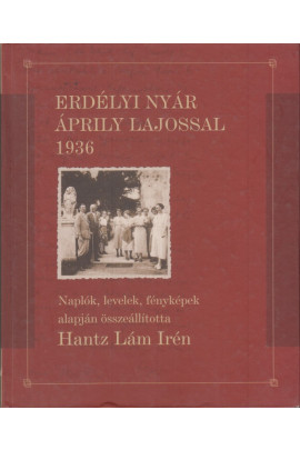 Hantz Lám Irén: Erdélyi nyár Áprily Lajossal 1936. Naplók, levelek fényképek