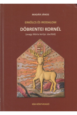 Madár János: Erkölcs és irodalom. Döbrentei Kornél (avagy Mária kertje: dacföld)