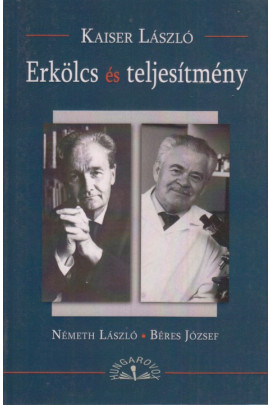 Kaiser László: Erkölcs és teljesítmény. Németh László, Béres József