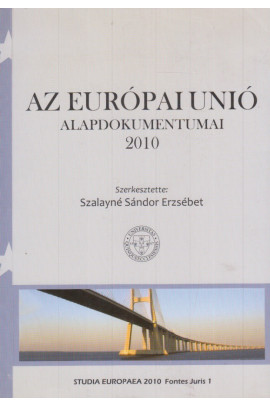 Szalayné Sándor Erzsébet szerk.: Az Európai Unió alapdokumentumai 2010