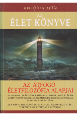 Grandpierre Atilla: Az Élet könyve. Az átfogó életfilozófia alapjai