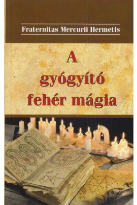 Fraternitas Mercurii Hermetis: A gyógyító fehér mágia
