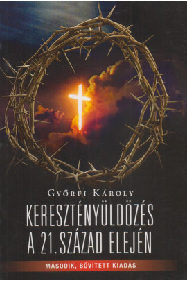 Győrfi Károly:Keresztényüldözés a 21, század elején. Második, bővített kiadás