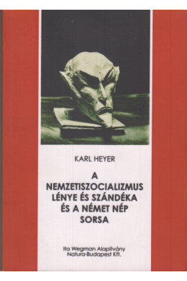Karl Heyer: A nemzetiszocializmus lénye és szándéka és a német nép sorsa