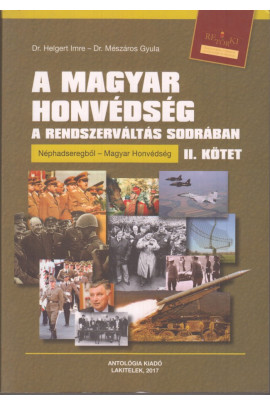 Dr. Helgert Imre - Dr. Mészáros Gyula: A magyar honvédség a rendszerváltás sodrában I-II