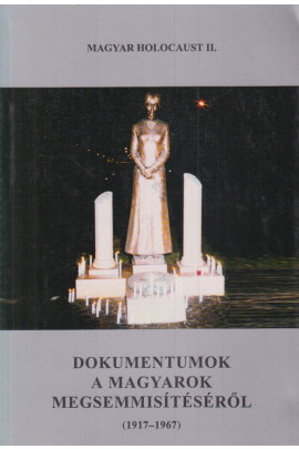 Magyar holocaust II. Dokumentumok a magyarok megsemmisítéséről (1917-1967)