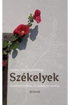 Száraz Miklós György: Székelyek történelméről és hagyományáról