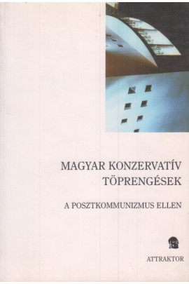 Magyar konzervatív töprengések. A posztkommunizmus ellen