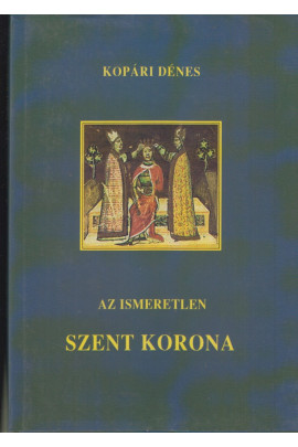 Kopári Dénes: Az ismeretlen Szent Korona