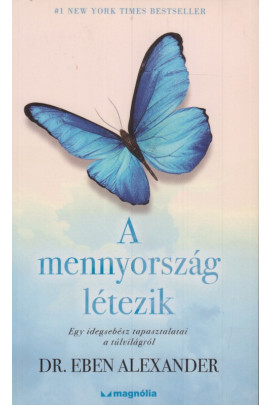Dr. Eben Alexander: A mennyország létezik. Egy idegsebész tapasztalatai a túlvilágról