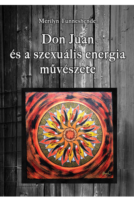 Merilyn Tunneshende : Don Juan és a szexuális energia művészete