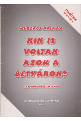 Murgács Kálmán: Kik is voltak azok a betyárok? Egy magyar filmtéma