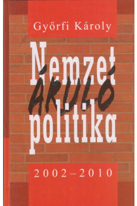 Győrfi Lároly: Nemzetáruló politika 2002-2010