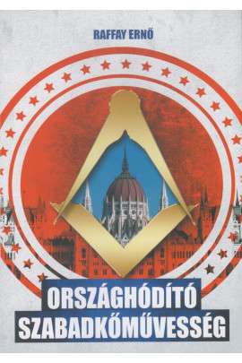 Raffay Ernő: Országhódító szabadkőművesség