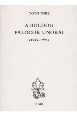 Tóth Imre: A boldog palócok unokái. (1945-1996)