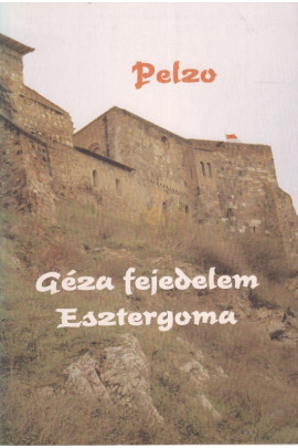 Pelzo. Géza fejedelem Esztergomban