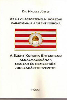 Dr. Halász József:Az új világtörténelmi korszak paradigmája a Szent Korona