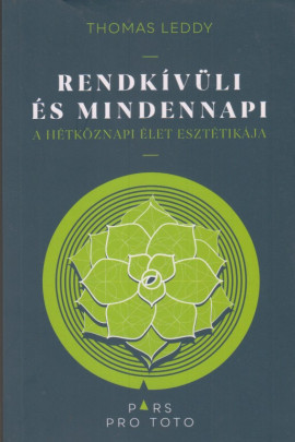 Thomas Leddy: Rendkívüli és mindennapi. A mindennapi élet esztétikája