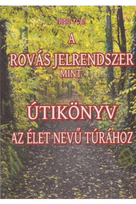 Juhász Zsolt: Ősmagyar jelképek avagy a rovás jel-rend-szer mint utikönyv az élet nevű túrához
