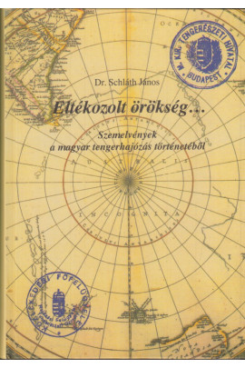 Dr. Schláth János: Eltékozolt örökség... Szemelvények a magyar tengerhajózás történetéből
