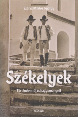 Száraz Miklós György: Székelyek. Történelemről és hagyományról