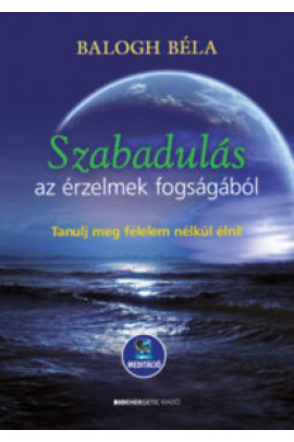 Balogh Béla: Szabadulás az érzelmek fogságából
