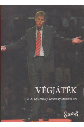 Végjáték. A 2. Gyurcsány-kormány második éve