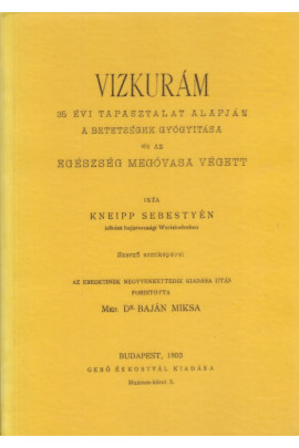 Kneipp Sebestyén: Vízkúrám, 35 évi tapasztakat alapján a betegségek gyógyítása és az egészség megóvása végett. (1893)