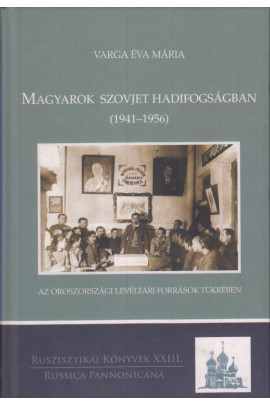 Varga Éva Mária: Magyarok szovjet hadifogságban (1941-1956) 