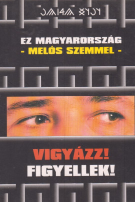 Tóth László: Ez magyarország -melós szemmel -. Vigyázz! Figyellek!