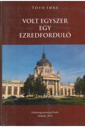 Tóth Imre: Volt egyszer egy ezrredforduló