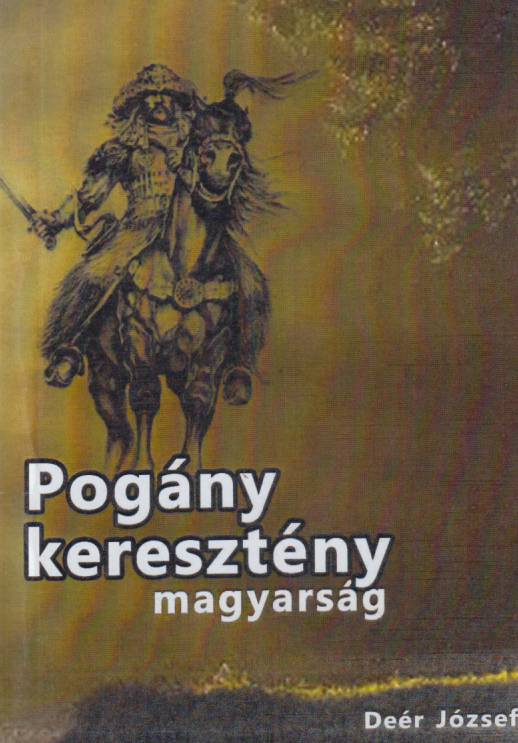 Deér József Pogány magyarság keresztény magyarság - Püski Könyv Kiadó