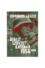 Domonkos László: Átállt szovjet katonák 1956-ban