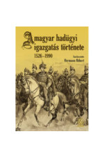 Hermann Róbert A magyar hadügyi igazgatás története 1526-1990