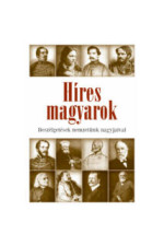 Híres magyarok. Beszélgetésel nemzetünk nagyjaival 1849-1914