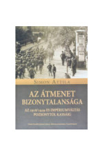 Simon Attila: Az átmenet bizonytalansága. Az 1918/1919-es impériumváltás Pozsotól Kassáig