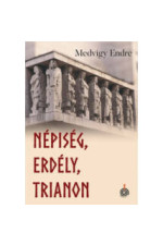 Medvigy Endre: Népiség, Erdély, Trianon