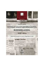 Murber Ibolya: Nyugat-Magyarországtól Burgenlandig. 1918-1924. Háttértörténetek az első világháború után