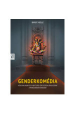Birgit Kelle: Genderkomédia. Hogyan akar egy abszurd ideológiai uralkodni a mindennapjainkon?