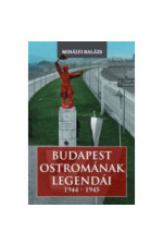 Mihályi Balázs: Budapest ostromának legendái 1944-1945