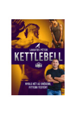 Lakatos Péter: Kettlebell. Nyolc hét az erősebb, fittebb testért