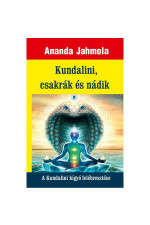 Ananda Jahmola: Kundalini, csakrák és nádik. A Kundalini kígyó felébresztése