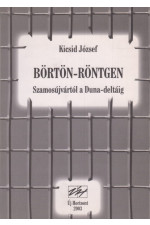 Kicsid József: Börtön-röntgen. Szamosújvártól a Duna-deltáig