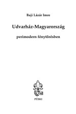 Baji Lázár Imre: Udvarház-Magyarország - perimodern fénytörésben