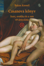 Bakos Kornél: Casanova könyv. Szex, és a zen 69 árnyalata